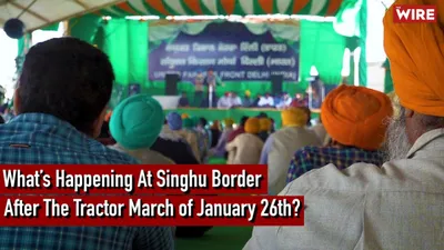 watch   what s happening at the singhu border after the tractor march of january 26 